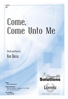 Ken Dosso: Come, Come Unto Me