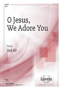 Mark Hill: O Jesus, We Adore You