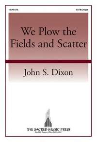 John S. Dixon: We Plow The Fields and Scatter