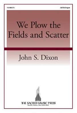 John S. Dixon: We Plow The Fields and Scatter