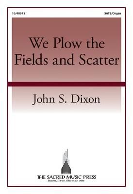 John S. Dixon: We Plow The Fields and Scatter