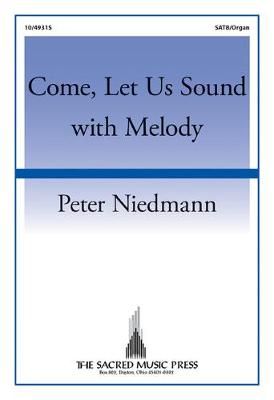 Peter Niedmann: Come, Let Us Sound With Melody