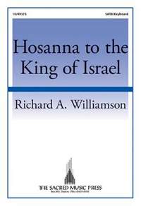 Richard A. Williamson: Hosanna To The King Of Israel