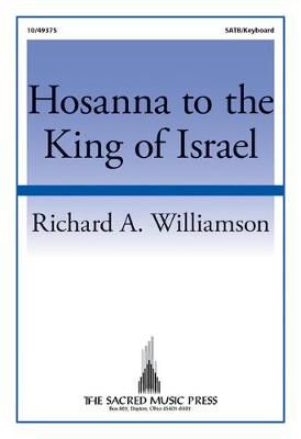 Richard A. Williamson: Hosanna To The King Of Israel