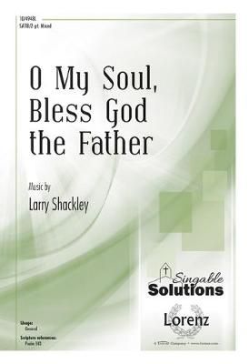 Larry Shackley: O My Soul, Bless God The Father