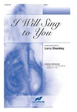 Larry Shackley: I Will Sing To You
