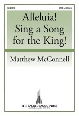 Matthew McConnell: Alleluia! Sing A Song For The King!