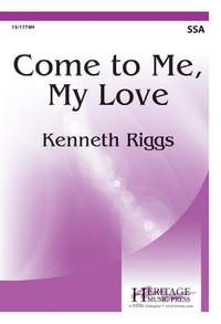 Kenneth Riggs: Come To Me, My Love