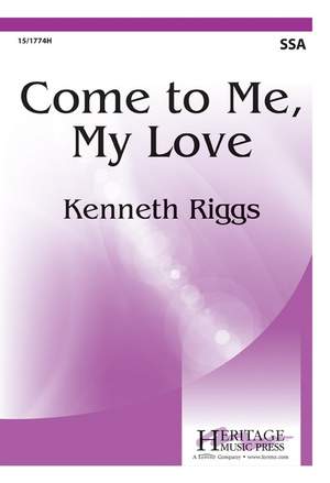 Kenneth Riggs: Come To Me, My Love