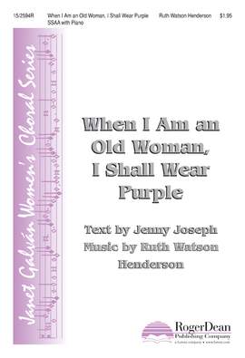Ruth Watson Henderson: When I Am An Old Woman, I Shall Wear Purple