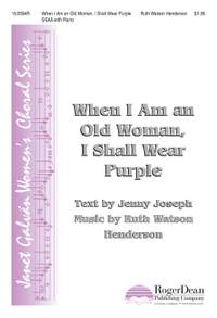 Ruth Watson Henderson: When I Am An Old Woman, I Shall Wear Purple