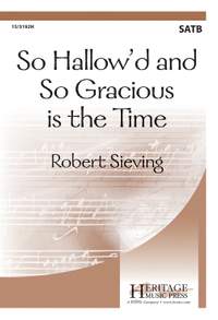 Robert Sieving: So Hallow'd and So Gracious Is The Time