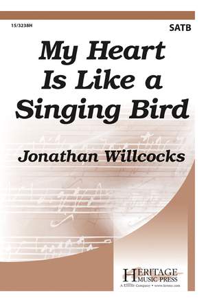 Jonathan Willcocks: My Heart Is Like A Singing Bird