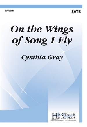 Cynthia Gray: On The Wings Of Song I Fly