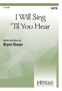 Bryan Sharpe: I Will Sing 'til You Hear