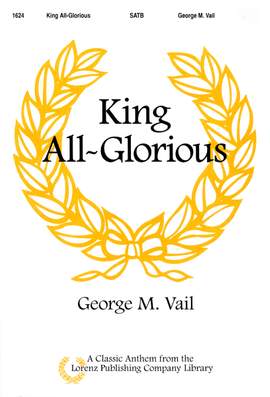 G.M. Vail: King All-Glorious
