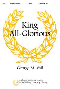 G.M. Vail: King All-Glorious