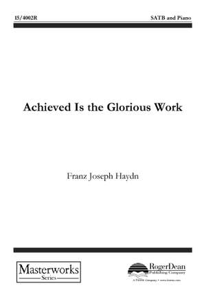 Franz Joseph Haydn: Achieved Is The Glorious Work