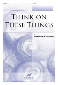 Alexander Kruchkov: Think On These Things