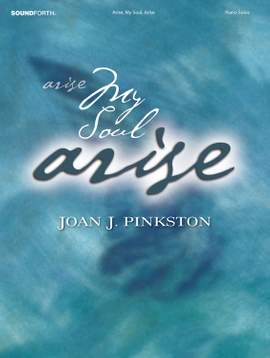 Joan Pinkston: Arise, My Soul, Arise