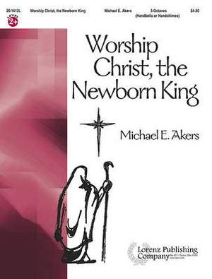 Michael E. Akers: Worship Christ, The Newborn King