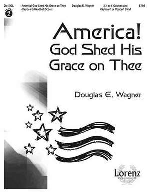 Douglas E. Wagner: America! God Shed His Grace On Thee