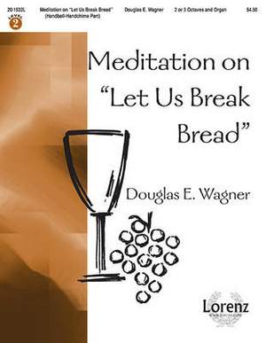 Douglas E. Wagner: Meditation On Let Us Break Bread