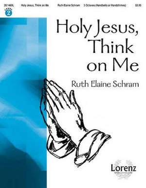 Ruth Elaine Schram: Holy Jesus, Think On Me