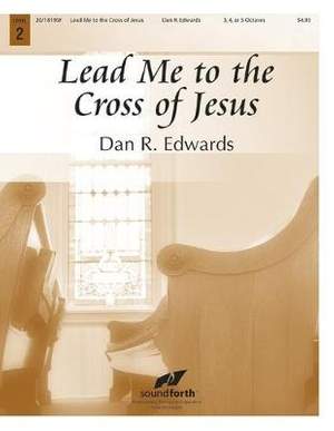 Dan R. Edwards: Lead Me To The Cross Of Jesus
