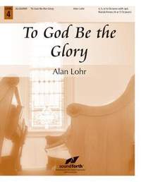 Alan Lohr: To God Be The Glory