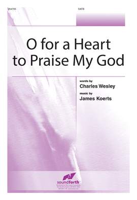 James Koerts: O For A Heart To Praise My God