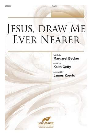 Keith Getty: Jesus, Draw Me Ever Nearer