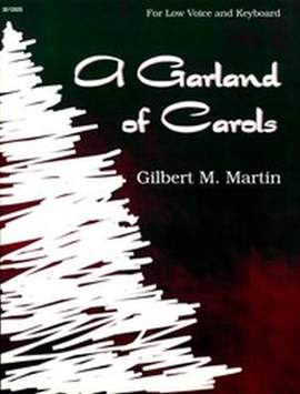 Gilbert M. Martin: A Garland Of Carols