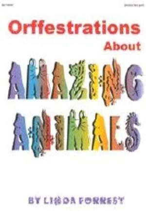 Linda Forrest: Orffestrations About Amazing Animals