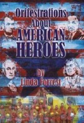 Linda Forrest: Orffestrations About American Heroes