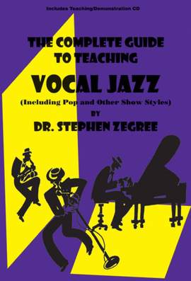 Steve Zegree: The Complete Guide To Teaching Vocal Jazz
