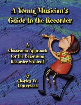 Charles Lauterbach: A Young Musician's Guide To The Recorder