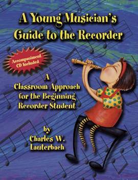 Charles Lauterbach: A Young Musician's Guide To The Recorder