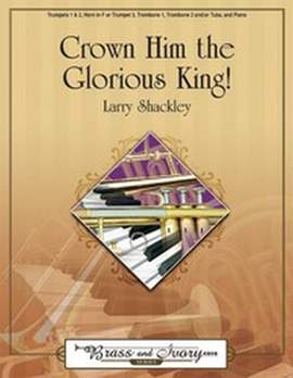 Larry Shackley: Crown Him The Glorious King!
