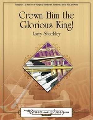 Larry Shackley: Crown Him The Glorious King!