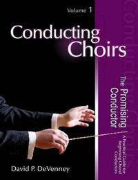 David P. DeVenney: Conducting Choirs, Volume 1
