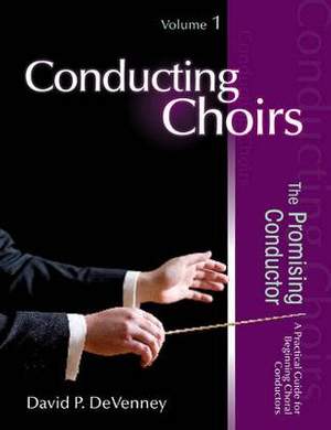 David P. DeVenney: Conducting Choirs, Volume 1