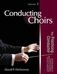 David P. DeVenney: Conducting Choirs, Volume 3