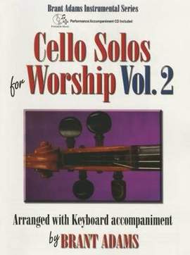 Brant Adams: Cello Solos For Worship, Vol. 2