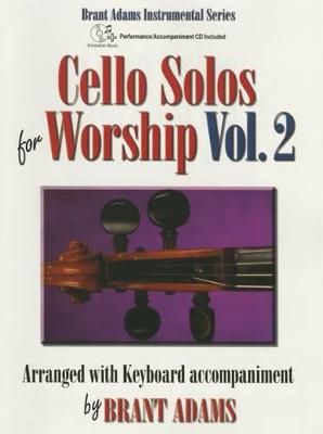 Brant Adams: Cello Solos For Worship, Vol. 2