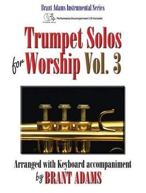Brant Adams: Trumpet Solos For Worship, Vol. 3