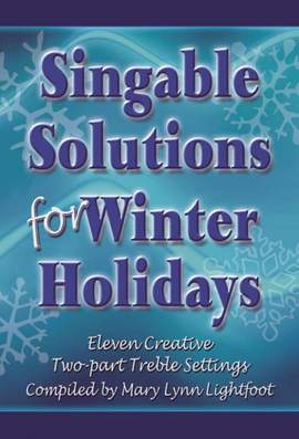 Mary Lynn Lightfoot: Singable Solutions For Winter Holidays