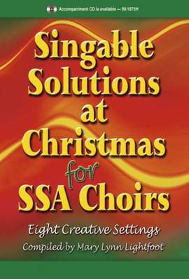 Mary Lynn Lightfoot: Singable Solutions At Christmas For Ssa Choirs