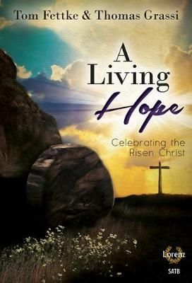 Tom Fettke: A Living Hope