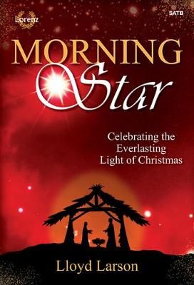 Lloyd Larson: Morning Star Satb